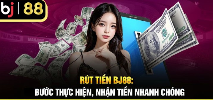 Cách nạp rút tiền Bj88 nhanh chóng