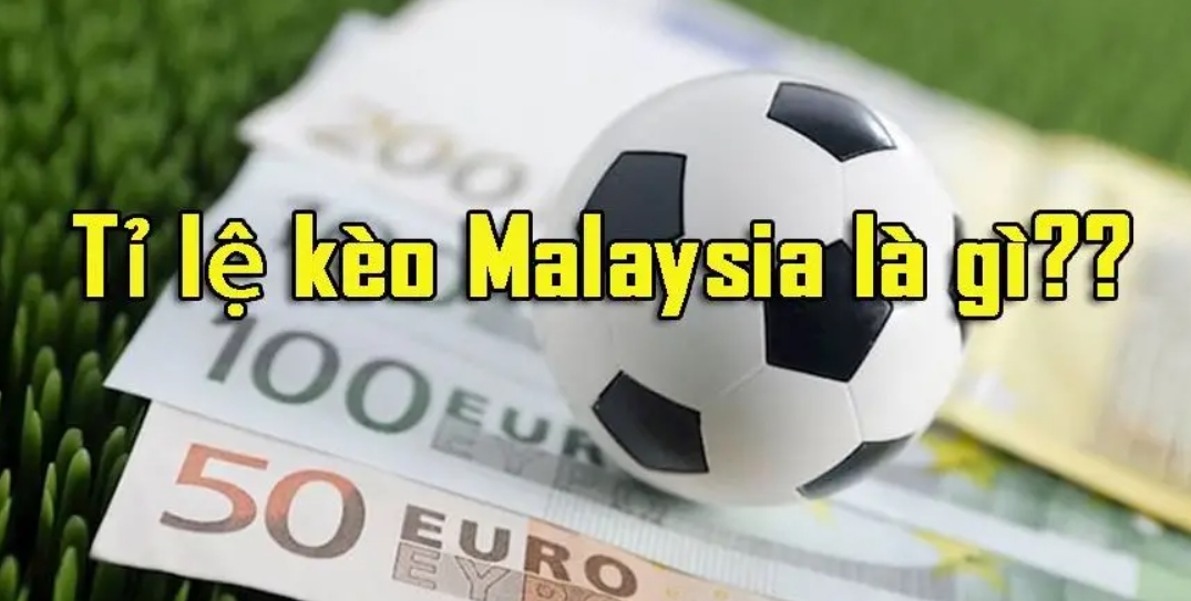 Tỷ lệ kèo Malaysia là gì?